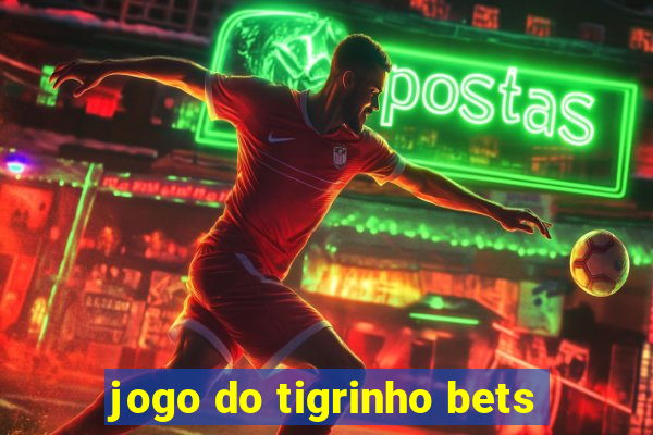 jogo do tigrinho bets